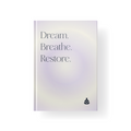 Dream. Breathe. Restore: Pause, Reflect, Renew.